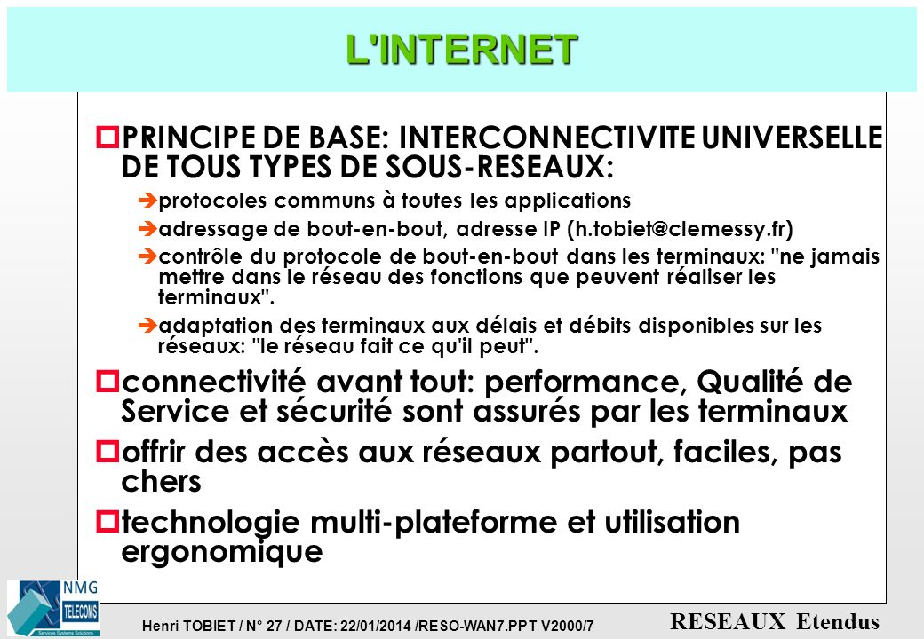 L INTERNET PRINCIPE DE BASE: INTERCONNECTIVITE UNIVERSELLE DE TOUS TYPES DE SOUS-RESEAUX: protocoles communs à toutes les applications.