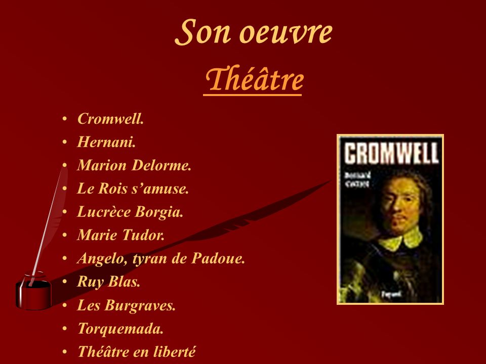 Son oeuvre Théâtre Cromwell. Hernani. Marion Delorme. Le Rois s’amuse.