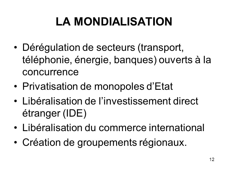 LA MONDIALISATION Dérégulation de secteurs (transport, téléphonie, énergie, banques) ouverts à la concurrence.
