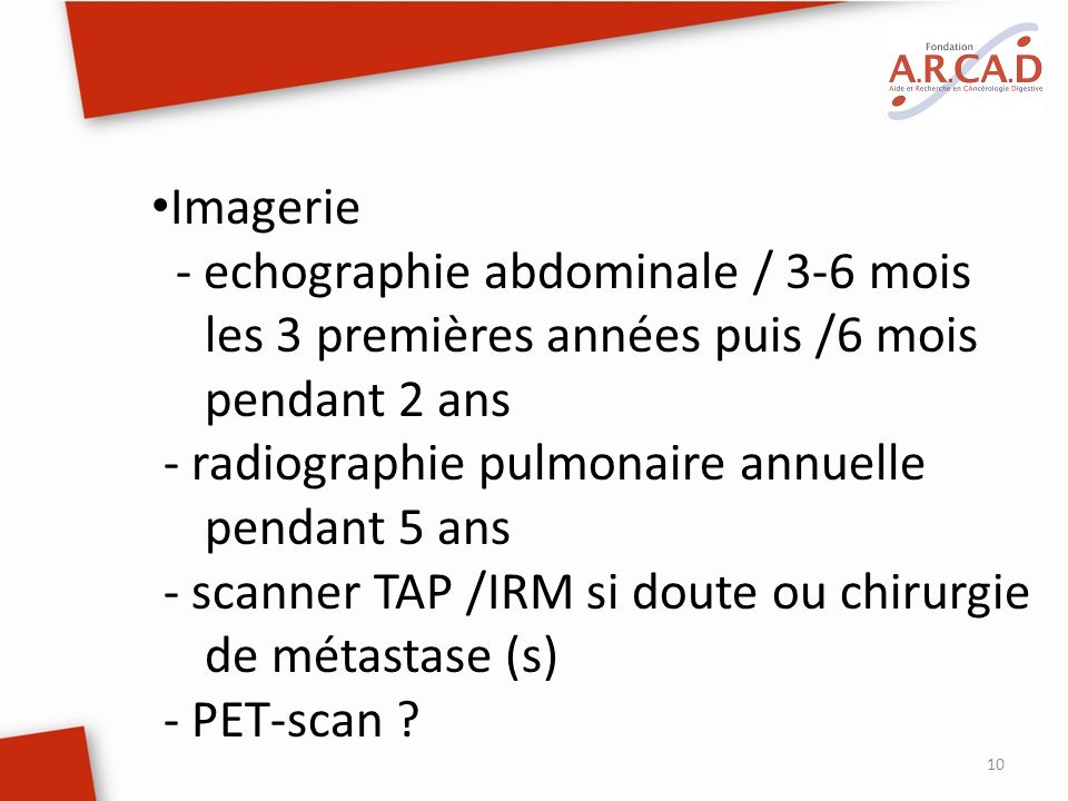 Imagerie - echographie abdominale / 3-6 mois les 3 premières années puis /6 mois pendant 2 ans. - radiographie pulmonaire annuelle pendant 5 ans.