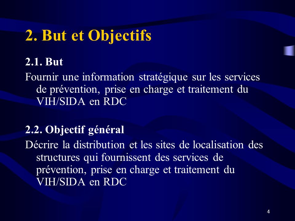 2. But et Objectifs 2.1. But. Fournir une information stratégique sur les services de prévention, prise en charge et traitement du VIH/SIDA en RDC.