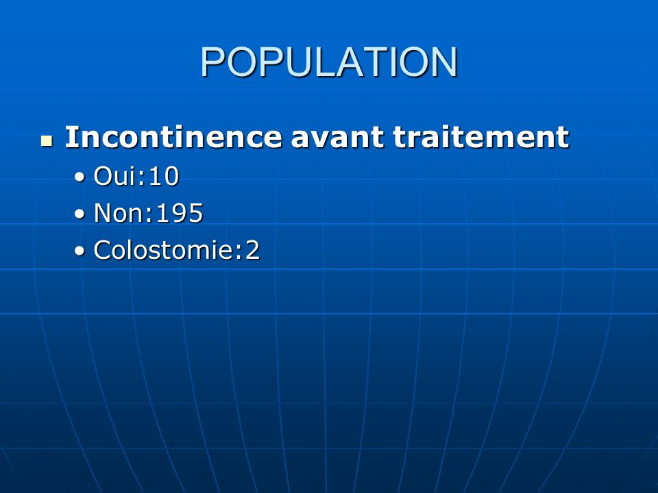 POPULATION Incontinence avant traitement Oui:10 Non:195 Colostomie:2