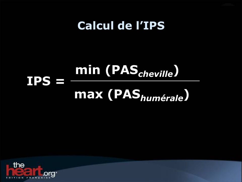 Calcul de l’IPS min (PAScheville) IPS = max (PAShumérale) 8