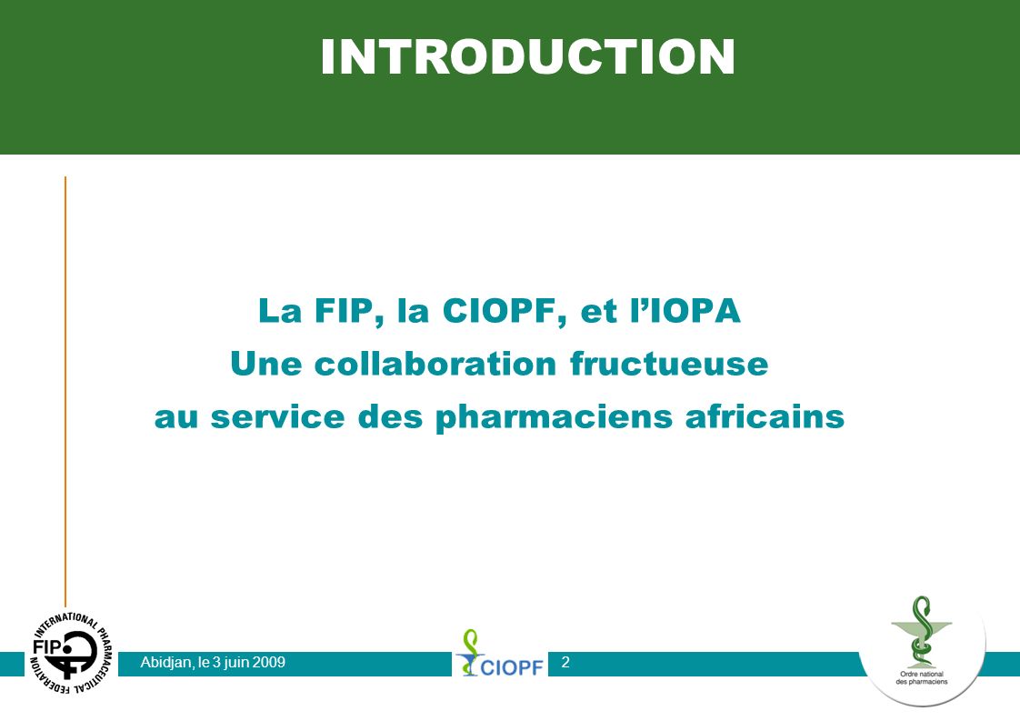 INTRODUCTION La FIP, la CIOPF, et l’IOPA Une collaboration fructueuse