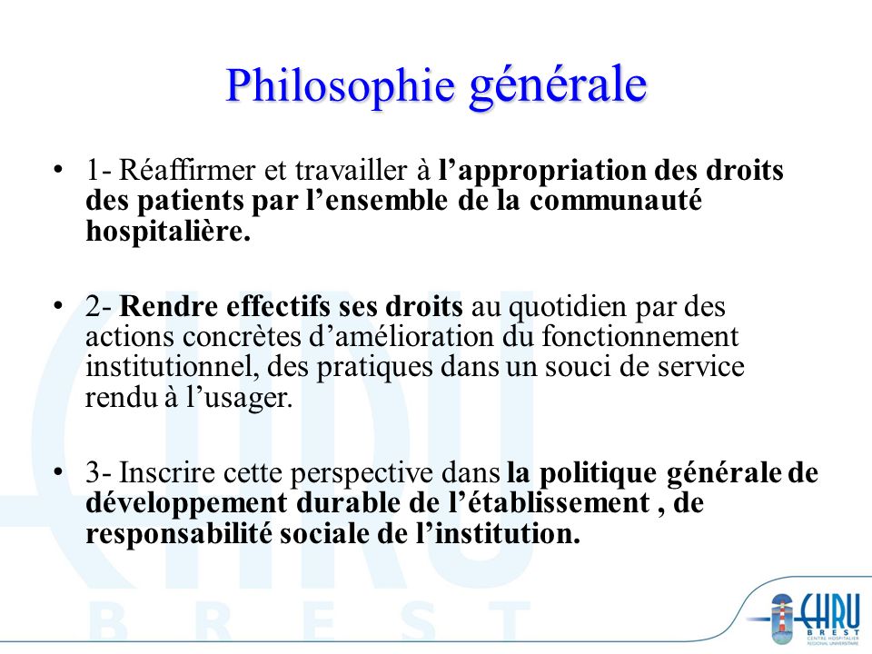 Philosophie générale 1- Réaffirmer et travailler à l’appropriation des droits des patients par l’ensemble de la communauté hospitalière.