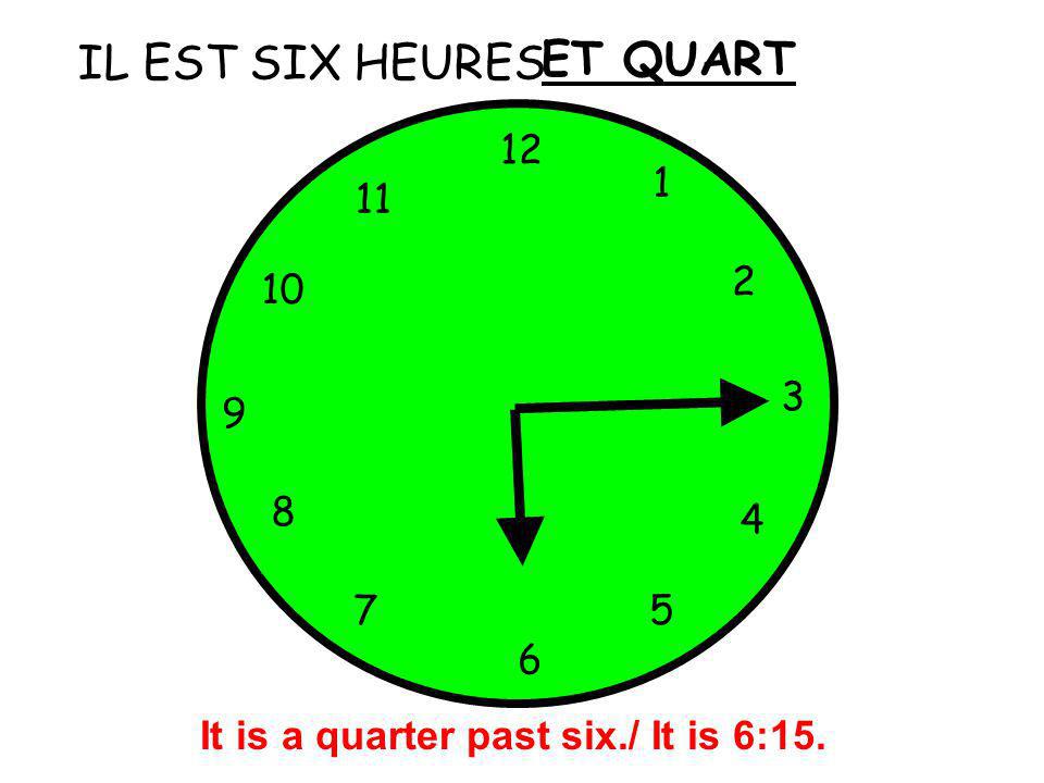 It is a quarter past six./ It is 6:15.