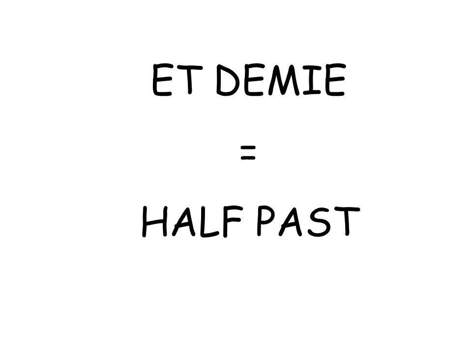 ET DEMIE = HALF PAST