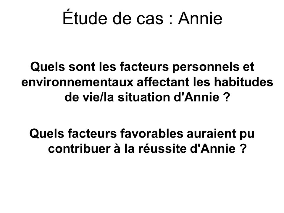 Étude de cas : Annie Quels sont les facteurs personnels et environnementaux affectant les habitudes de vie/la situation d Annie