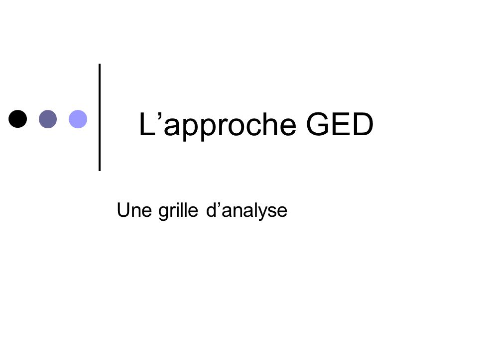 L’approche GED Une grille d’analyse