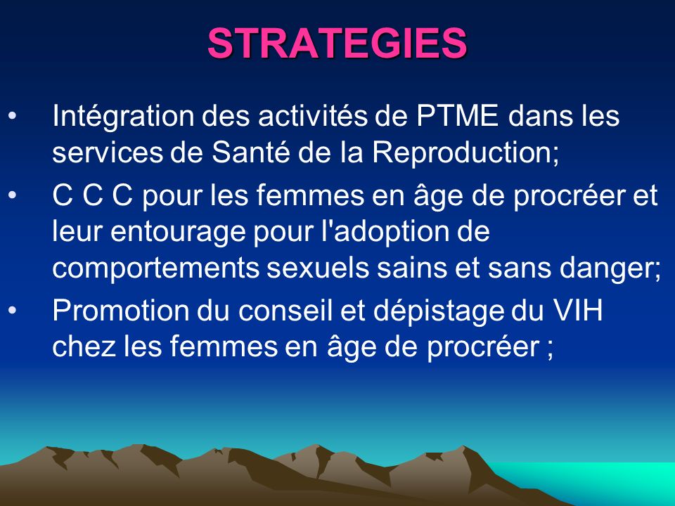 STRATEGIES Intégration des activités de PTME dans les services de Santé de la Reproduction;
