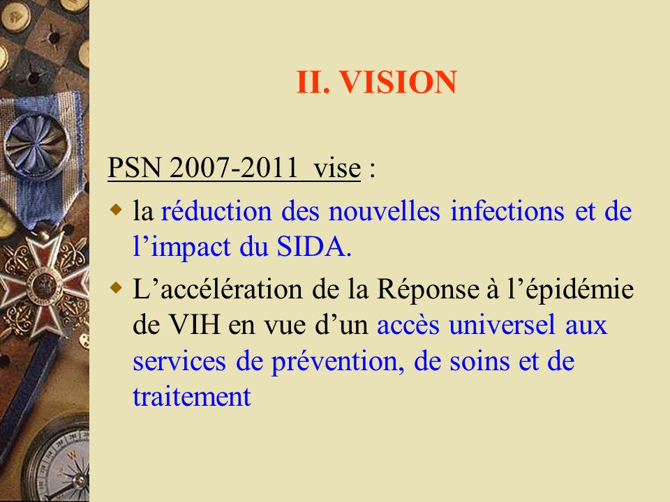 II. VISION PSN vise : la réduction des nouvelles infections et de l’impact du SIDA.