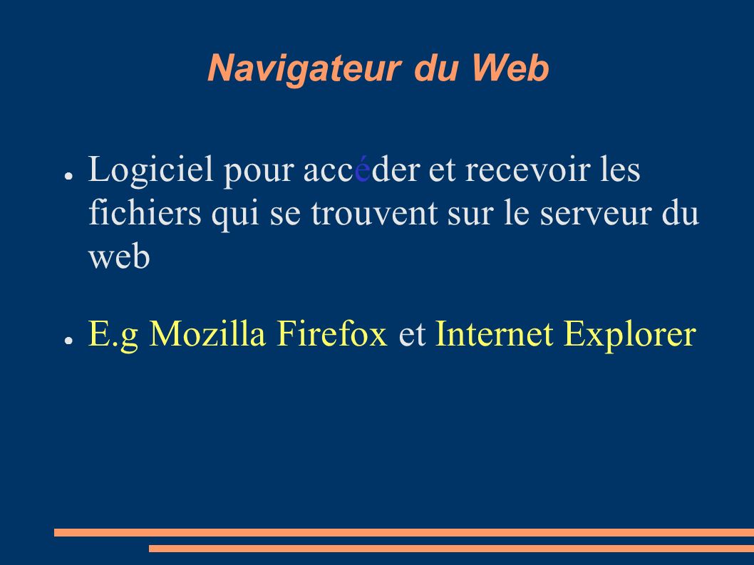 Navigateur du Web Logiciel pour accéder et recevoir les fichiers qui se trouvent sur le serveur du web.