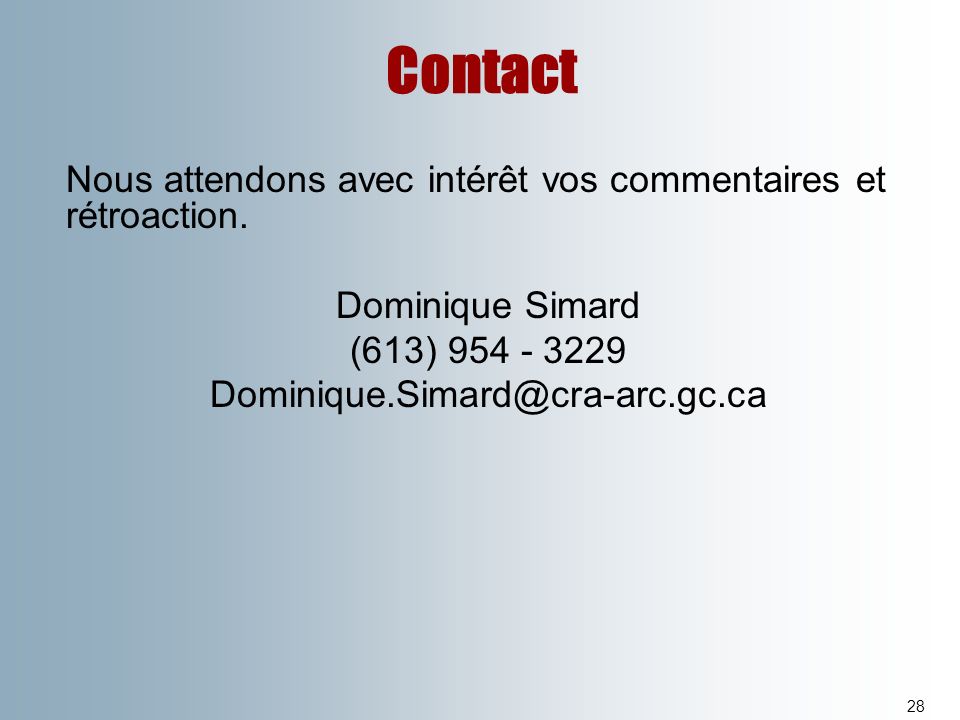 Contact Nous attendons avec intérêt vos commentaires et rétroaction. Dominique Simard. (613)