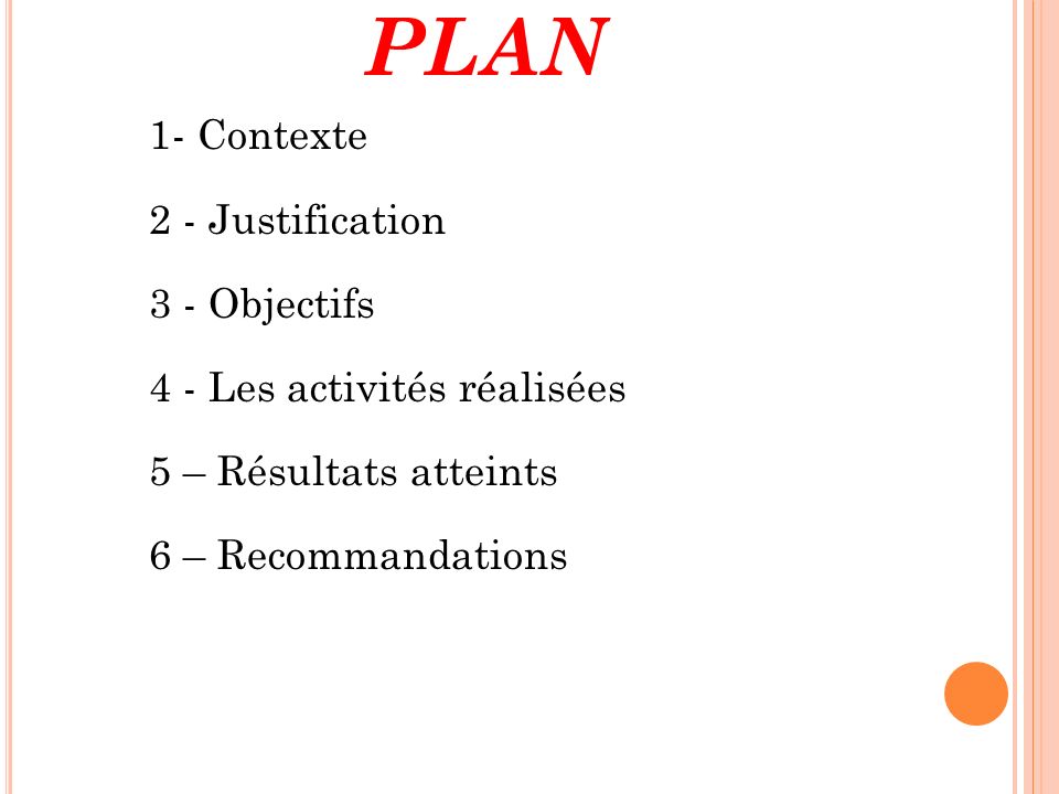 PLAN 1- Contexte 2 - Justification 3 - Objectifs 4 - Les activités réalisées 5 – Résultats atteints 6 – Recommandations