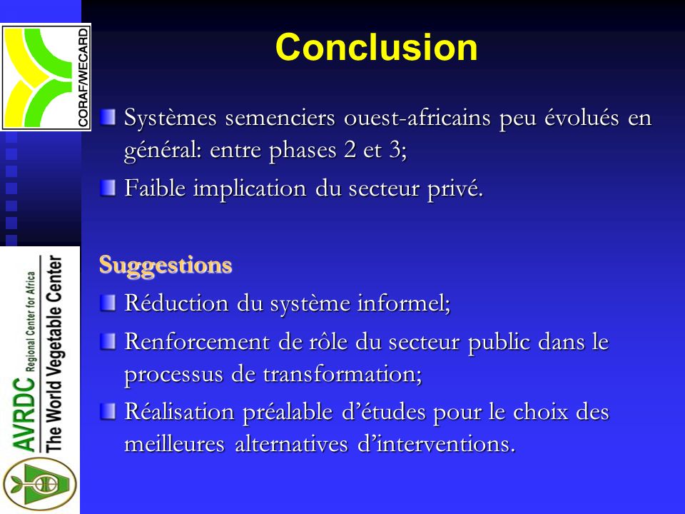 Conclusion Systèmes semenciers ouest-africains peu évolués en général: entre phases 2 et 3; Faible implication du secteur privé.