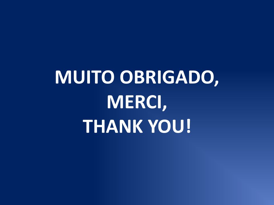 MUITO OBRIGADO, MERCI, THANK YOU!