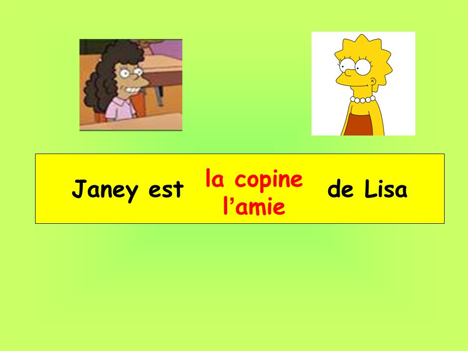Janey est __ _____ de Lisa
