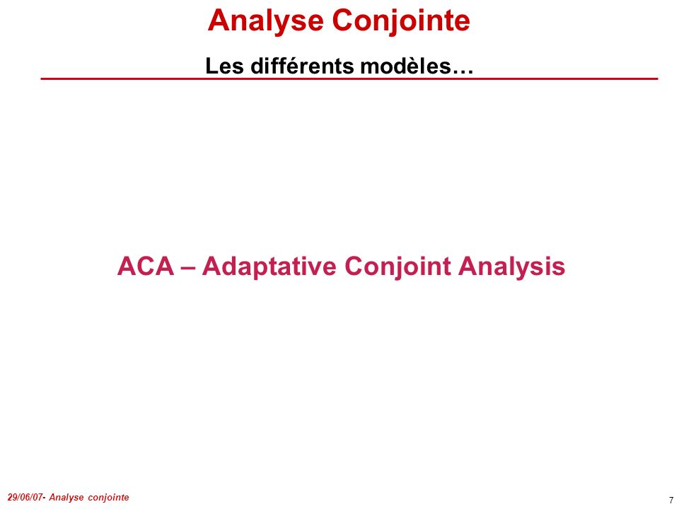 Les différents modèles… ACA – Adaptative Conjoint Analysis