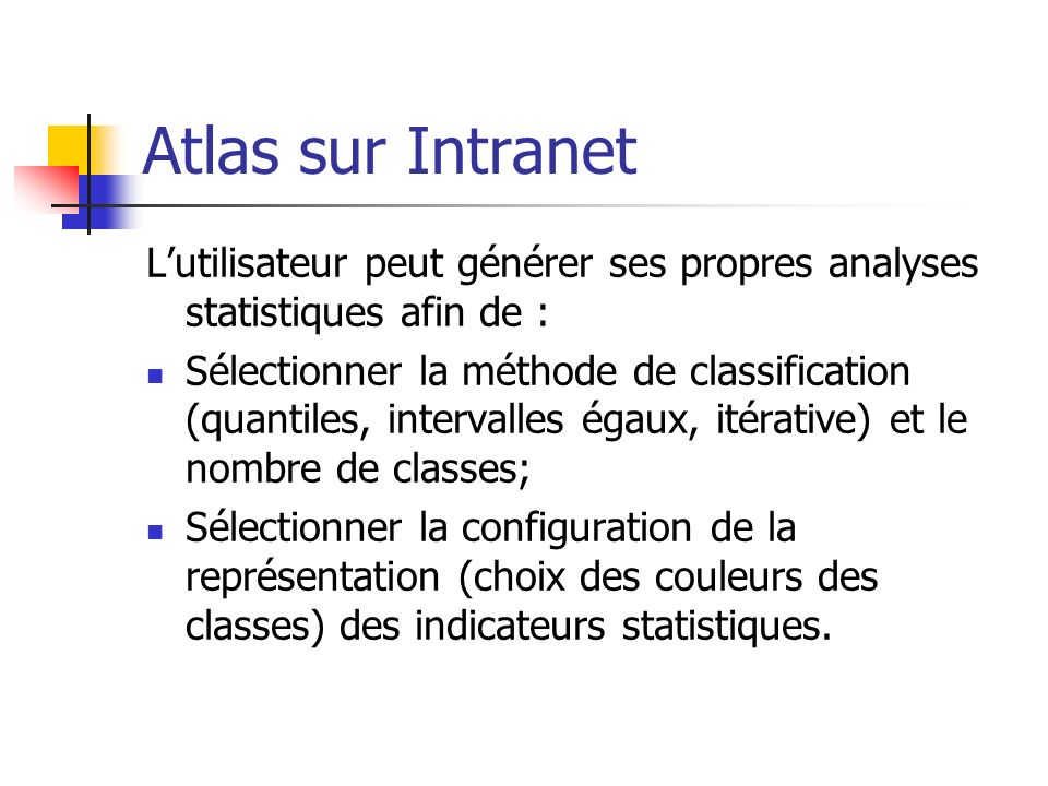 Atlas sur Intranet L’utilisateur peut générer ses propres analyses statistiques afin de :
