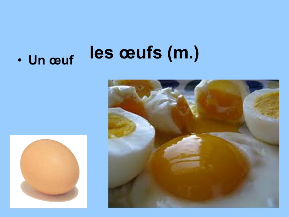 les œufs (m.) Un œuf