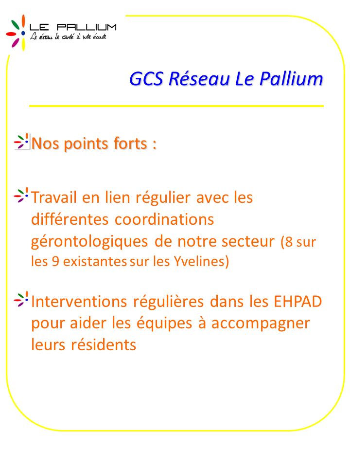 GCS Réseau Le Pallium Nos points forts :