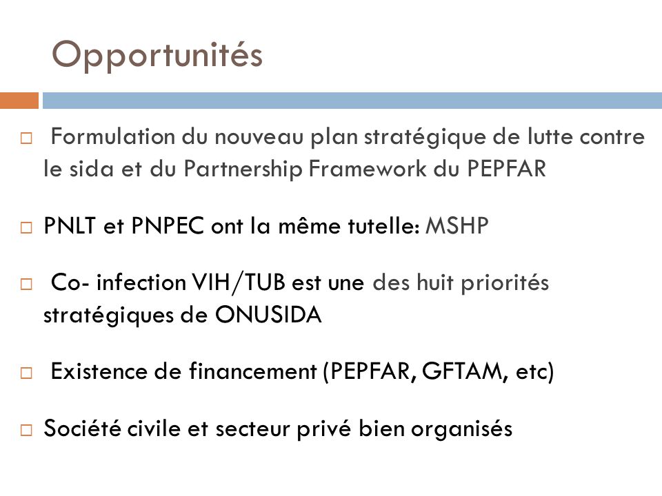 Opportunités Formulation du nouveau plan stratégique de lutte contre le sida et du Partnership Framework du PEPFAR.