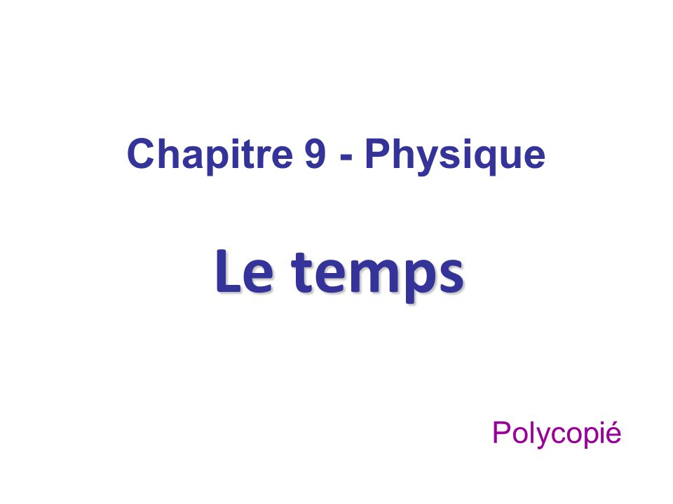 Chapitre 9 - Physique Le temps Polycopié