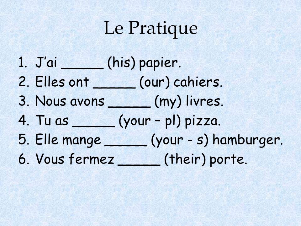 Le Pratique J’ai _____ (his) papier. Elles ont _____ (our) cahiers.