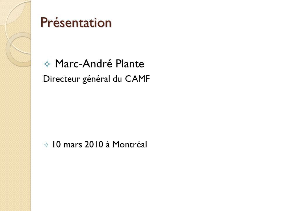 Présentation Marc-André Plante Directeur général du CAMF