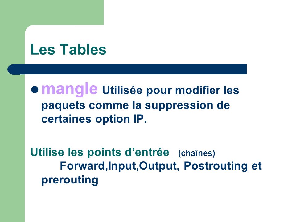 Les Tables mangle Utilisée pour modifier les paquets comme la suppression de certaines option IP.