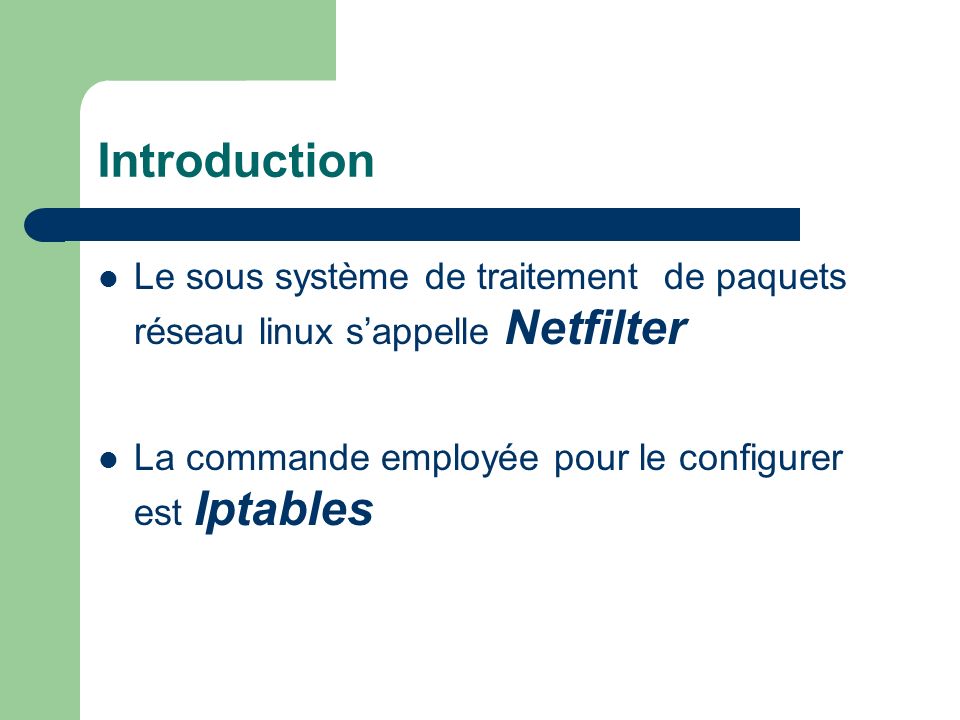 Introduction Le sous système de traitement de paquets réseau linux s’appelle Netfilter.