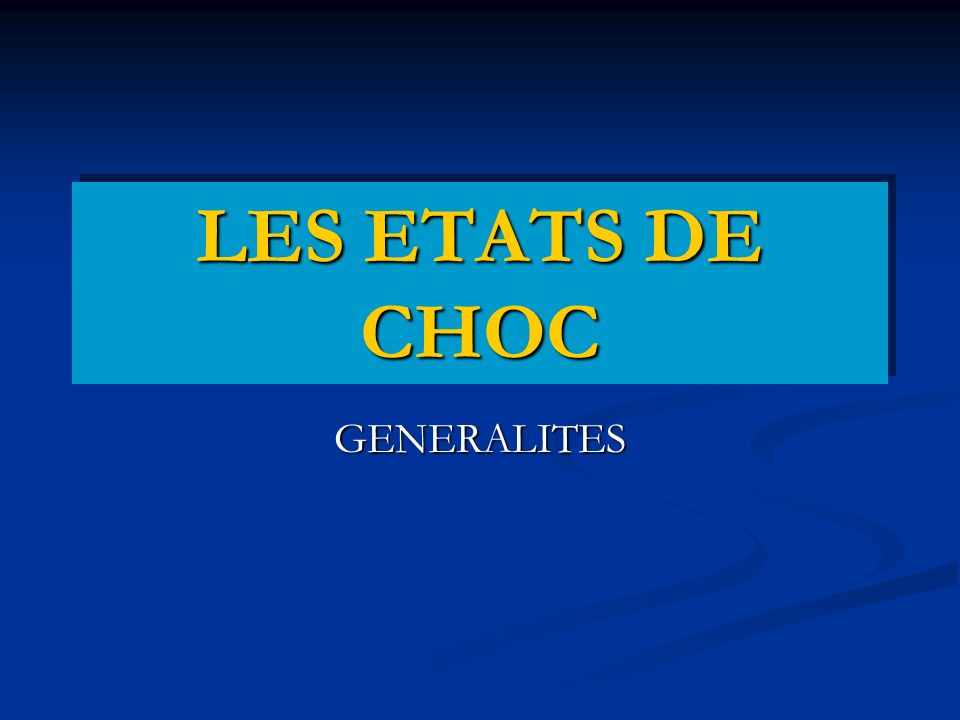 LES ETATS DE CHOC GENERALITES