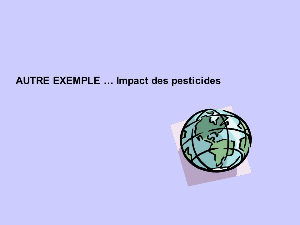 AUTRE EXEMPLE … Impact des pesticides