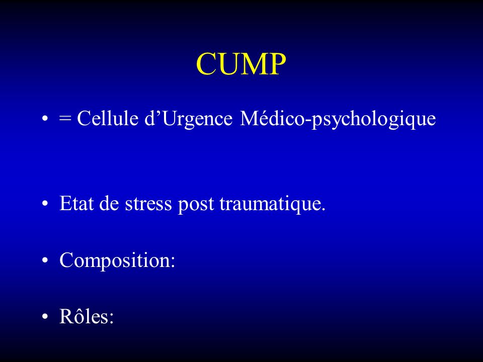 CUMP = Cellule d’Urgence Médico-psychologique