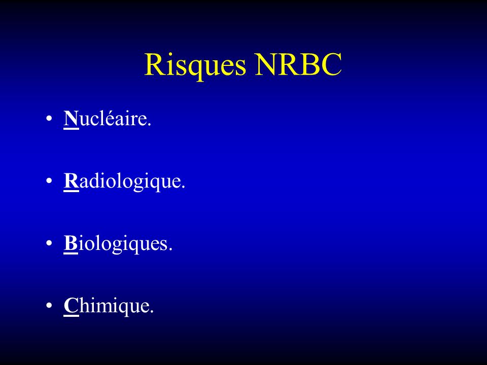 Risques NRBC Nucléaire. Radiologique. Biologiques. Chimique.