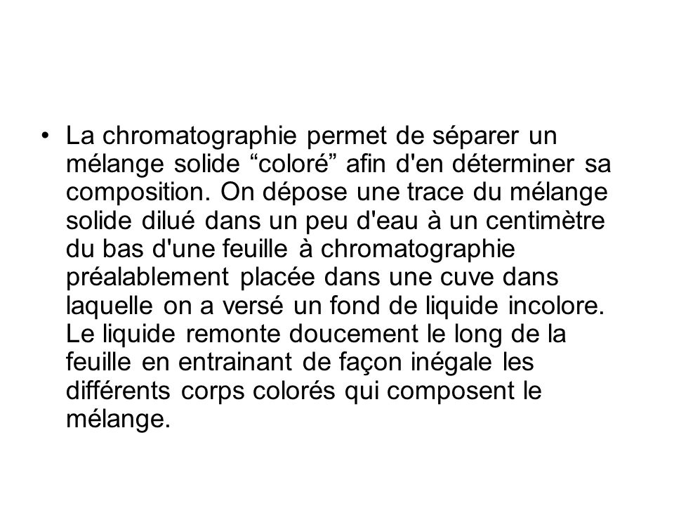 La chromatographie permet de séparer un mélange solide coloré afin d en déterminer sa composition.