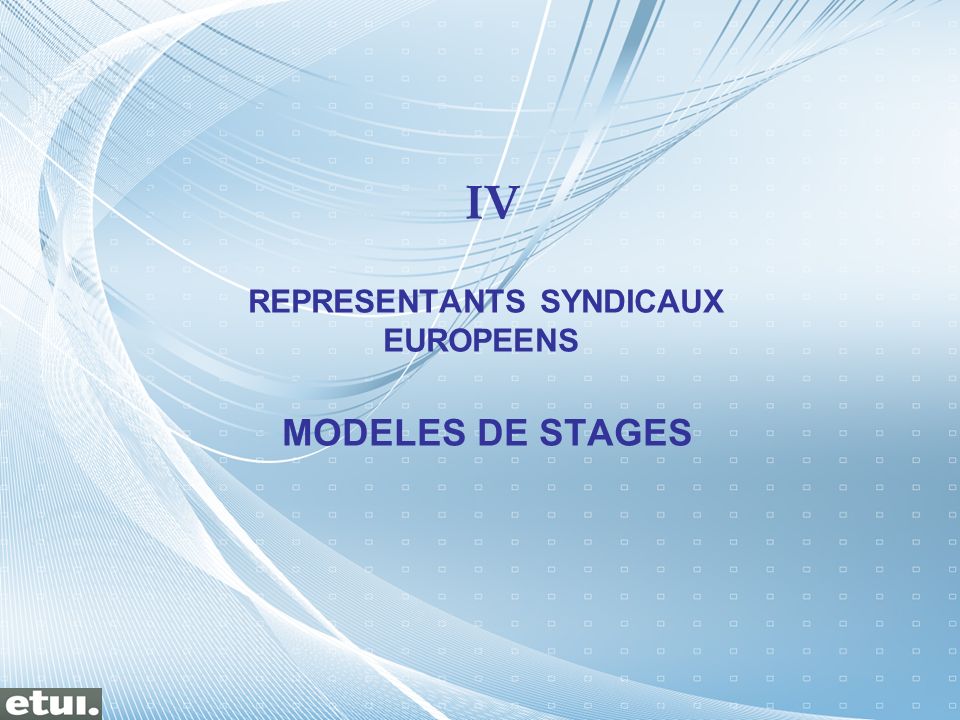IV REPRESENTANTS SYNDICAUX EUROPEENS MODELES DE STAGES
