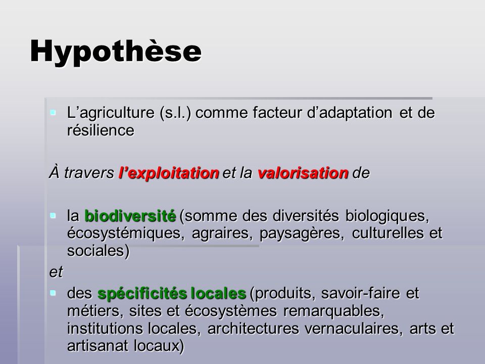 Hypothèse L’agriculture (s.l.) comme facteur d’adaptation et de résilience. À travers l’exploitation et la valorisation de.