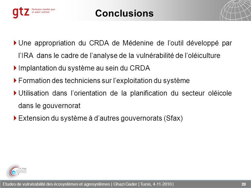 Conclusions Une appropriation du CRDA de Médenine de l’outil développé par l’IRA dans le cadre de l’analyse de la vulnérabilité de l’oléiculture.