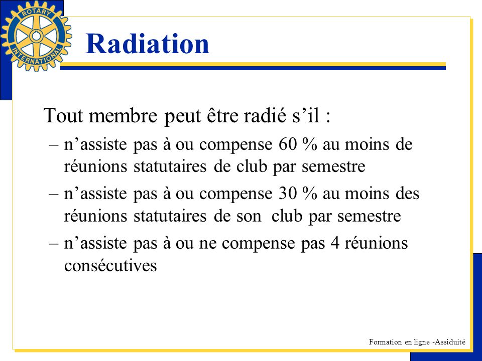 Radiation Tout membre peut être radié s’il :