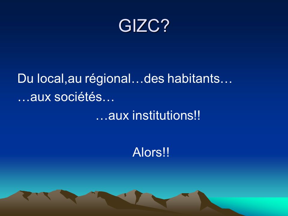 GIZC Du local,au régional…des habitants… …aux sociétés…
