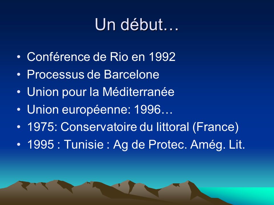 Un début… Conférence de Rio en 1992 Processus de Barcelone