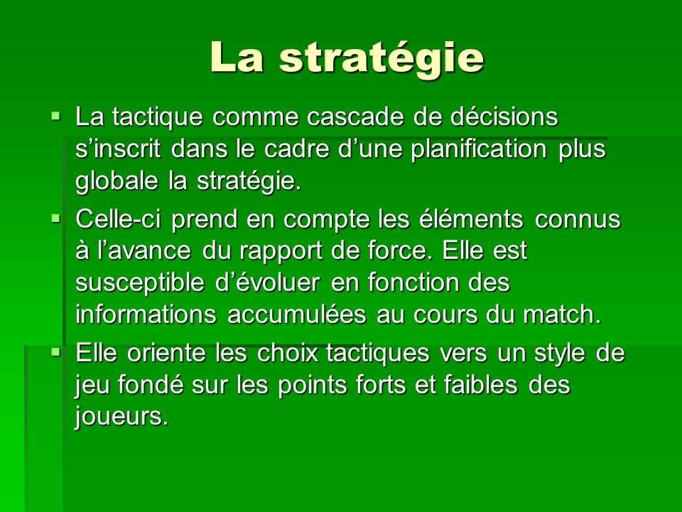 La stratégie La tactique comme cascade de décisions s’inscrit dans le cadre d’une planification plus globale la stratégie.