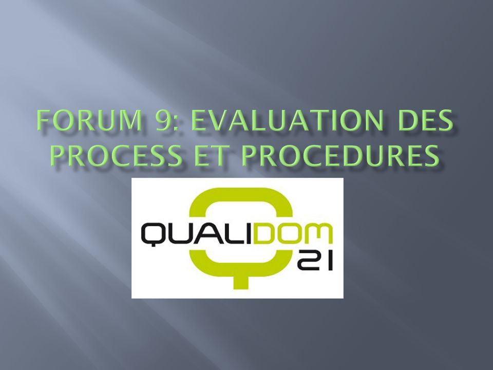 Forum 9: evaluation des process et procedures