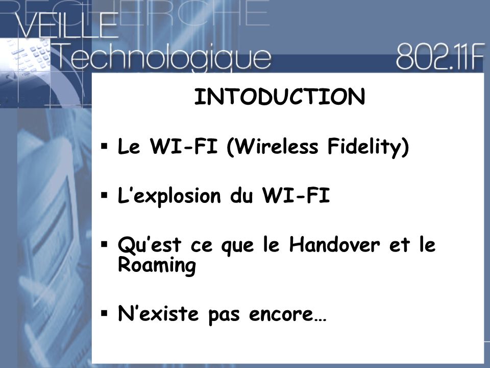 INTODUCTION Le WI-FI (Wireless Fidelity) L’explosion du WI-FI
