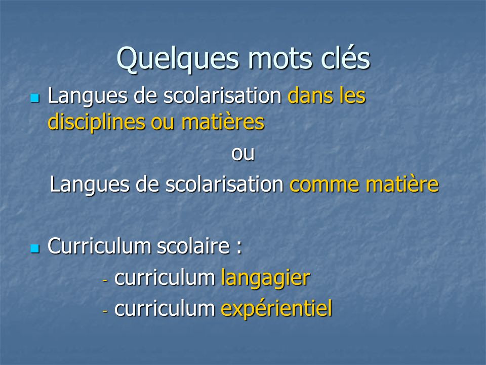 Quelques mots clés Langues de scolarisation dans les disciplines ou matières. ou. Langues de scolarisation comme matière.