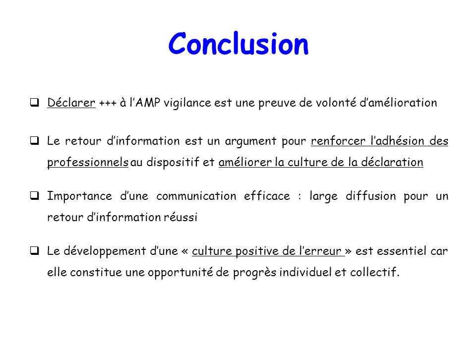 Conclusion Déclarer +++ à l’AMP vigilance est une preuve de volonté d’amélioration.