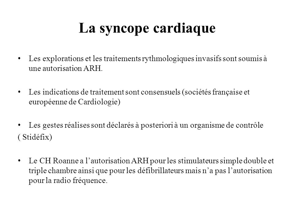 La syncope cardiaque Les explorations et les traitements rythmologiques invasifs sont soumis à une autorisation ARH.