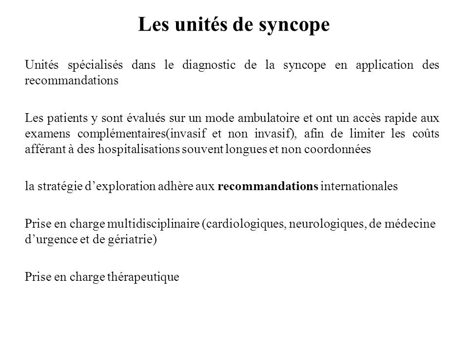 Les unités de syncope Unités spécialisés dans le diagnostic de la syncope en application des recommandations.
