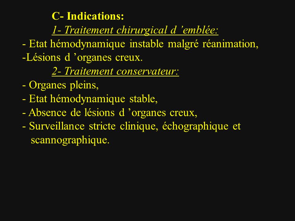 C- Indications: 1- Traitement chirurgical d ’emblée: - Etat hémodynamique instable malgré réanimation,